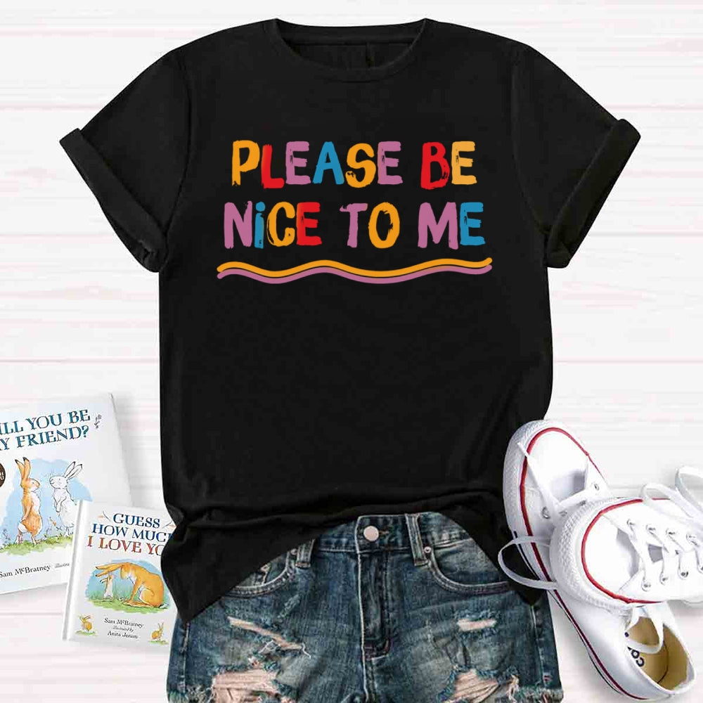 Please Be Nice To Me T-shirt