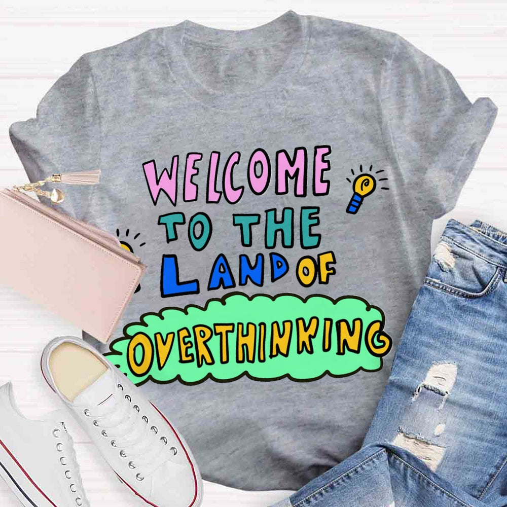 Welcome To The Land Of Overthinking T-shirt