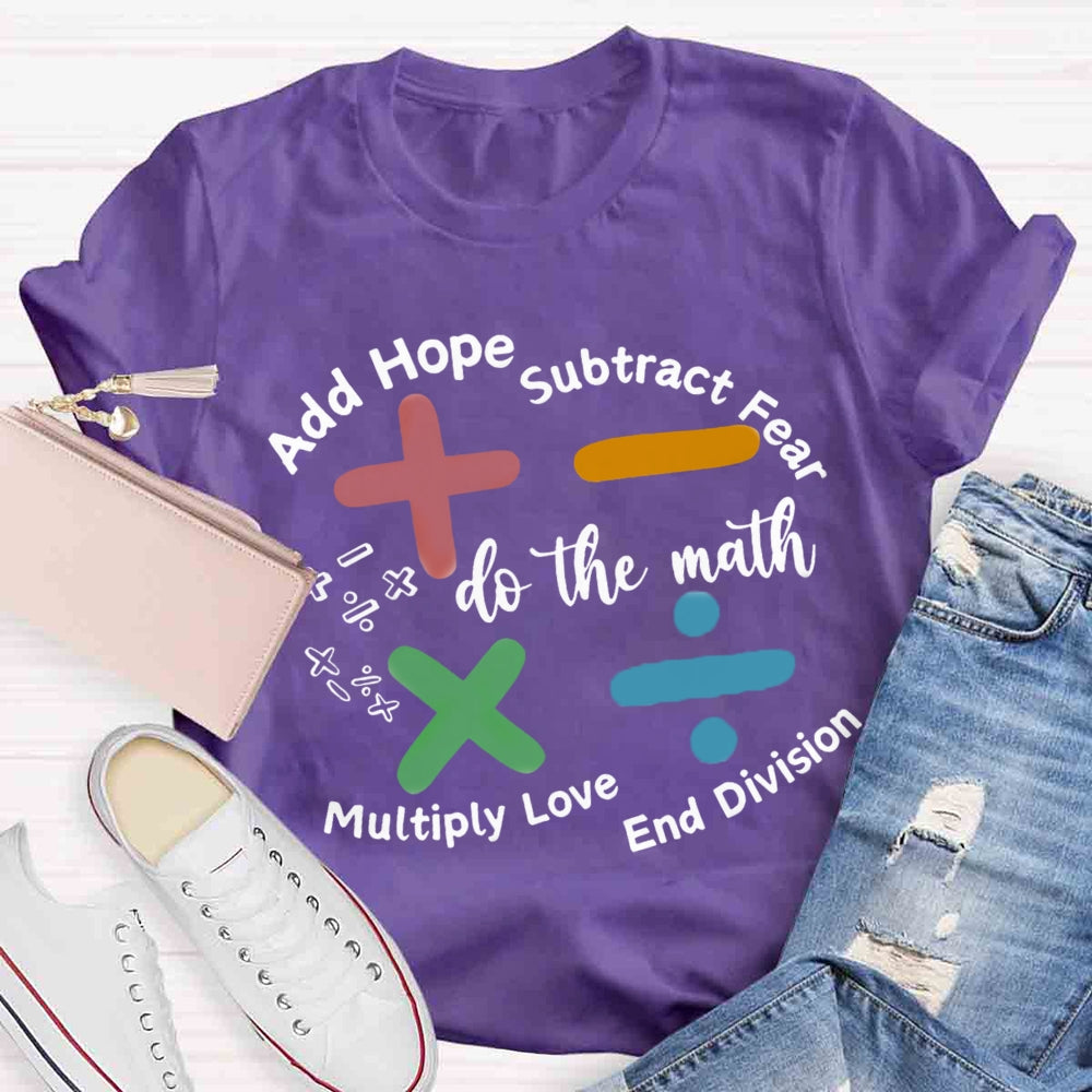 Add Hope Subtract Fear Multiply Love End Division Teacher T-Shirt