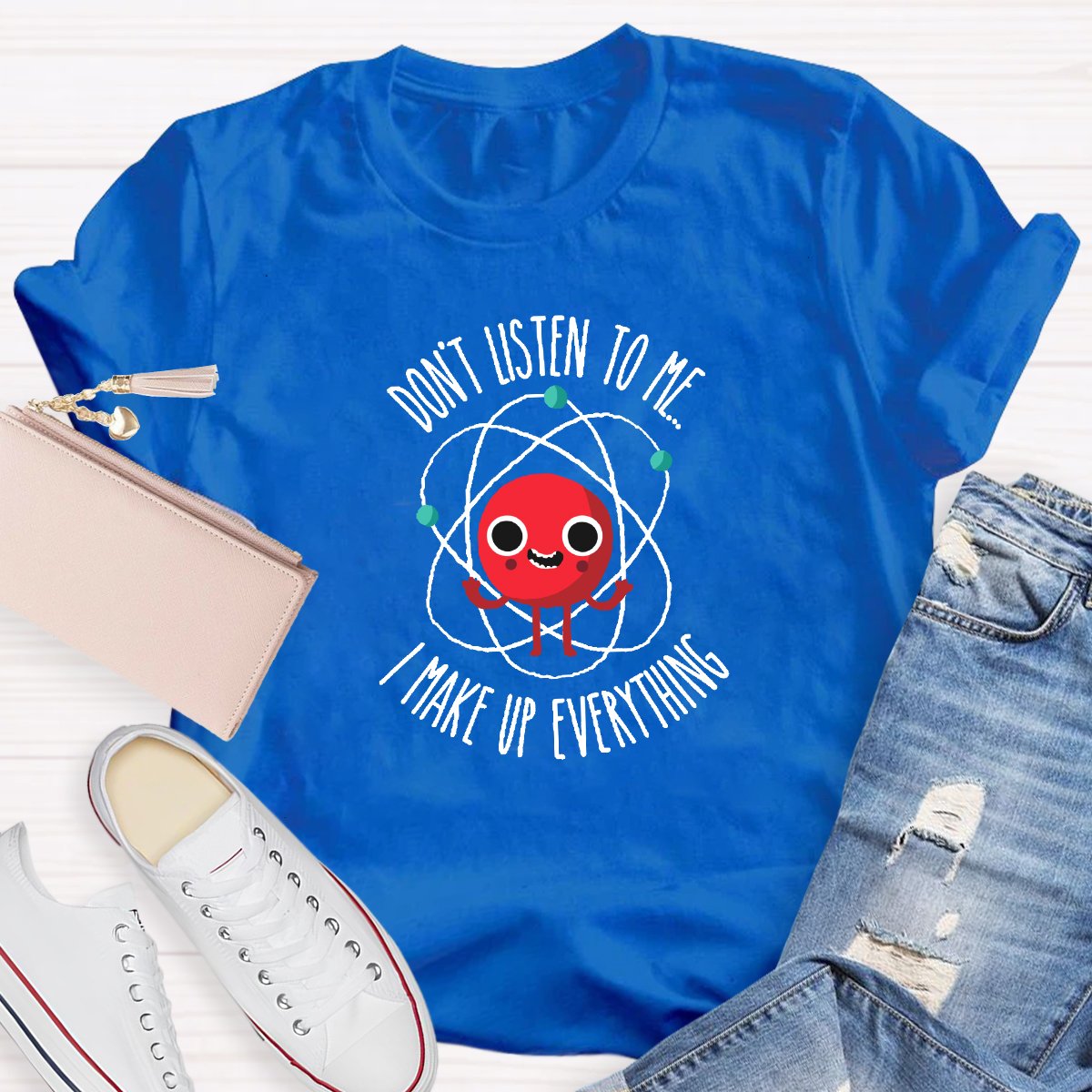 Don't Listen To Me I Make Up Everything Teacher Shirt