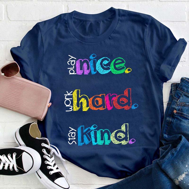 Play Nice Work Hard Stay Kind Teacher T-Shirt