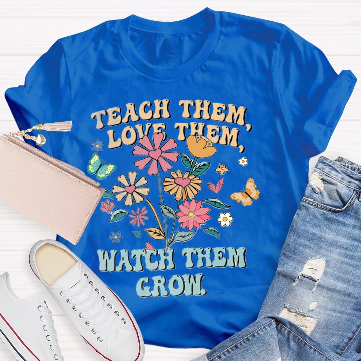 Teach Them Love Them Watch Them Grow Teacher Shirt