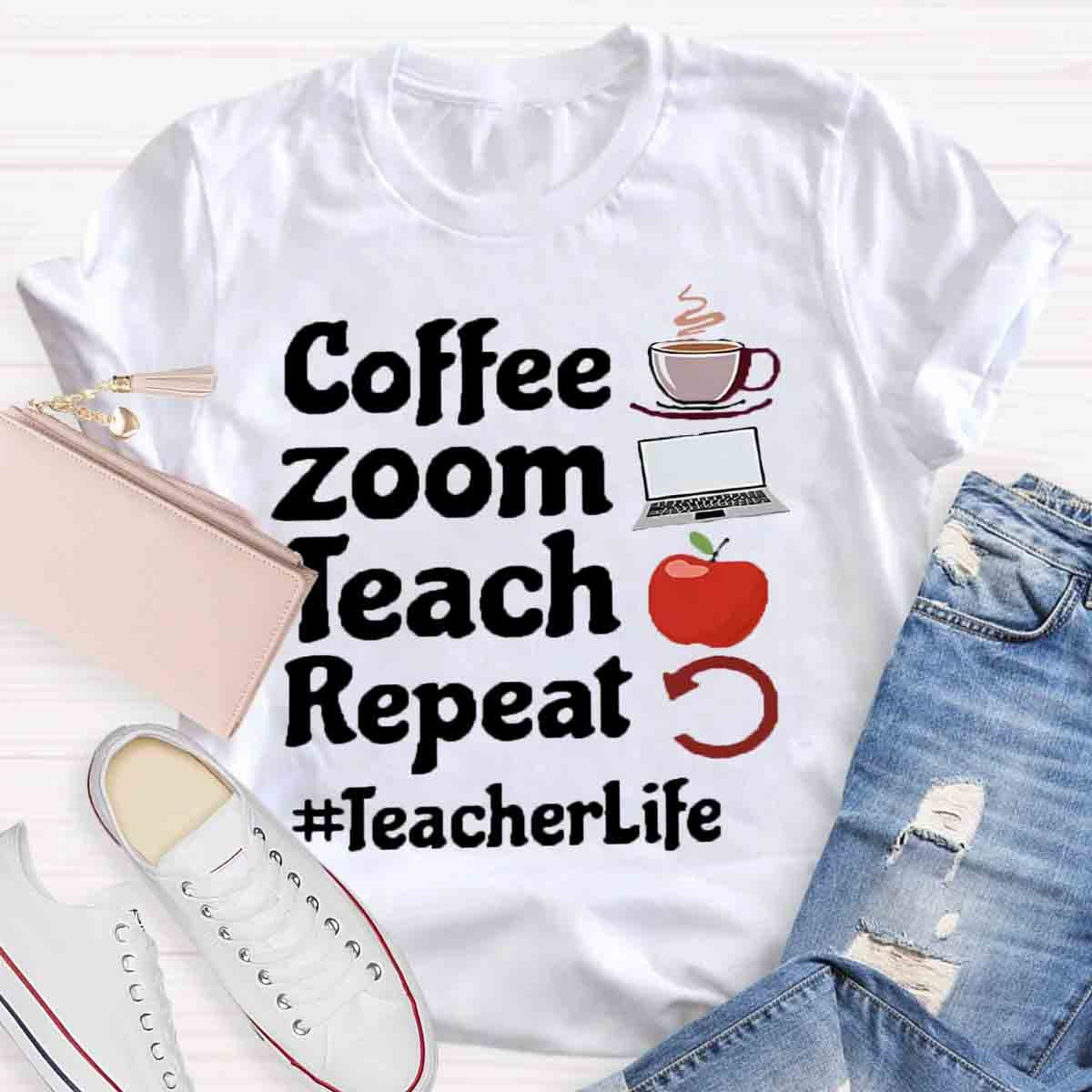 Coffee Zoom Teach Repeat Teacherlife T-Shirt