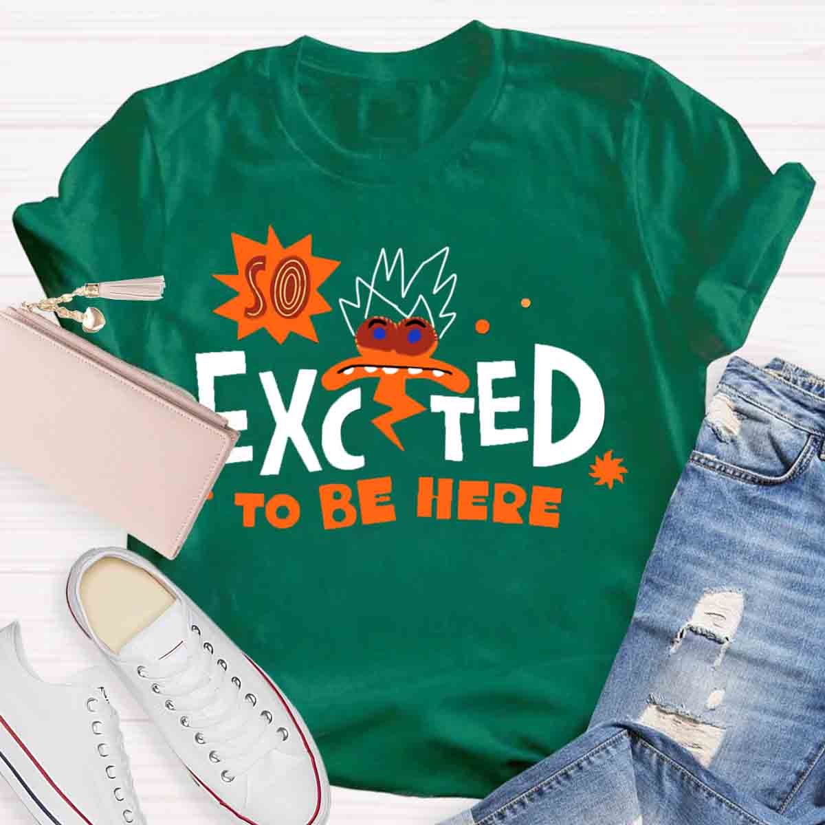 Excted To BE Here T-Shirt