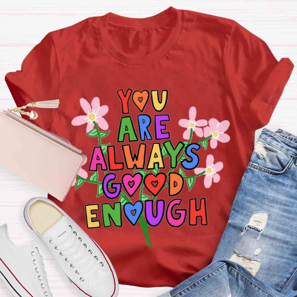 You Are Always Good Enough T-shirt