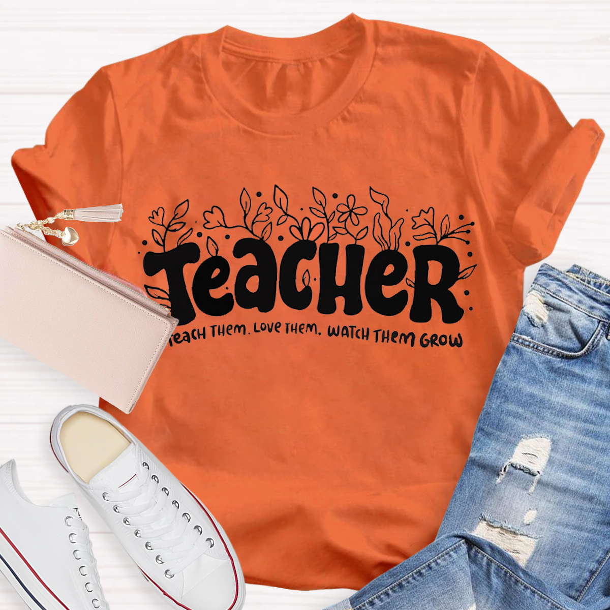 Teach Them Love Them Watch Them Grow Teacher T-Shirt