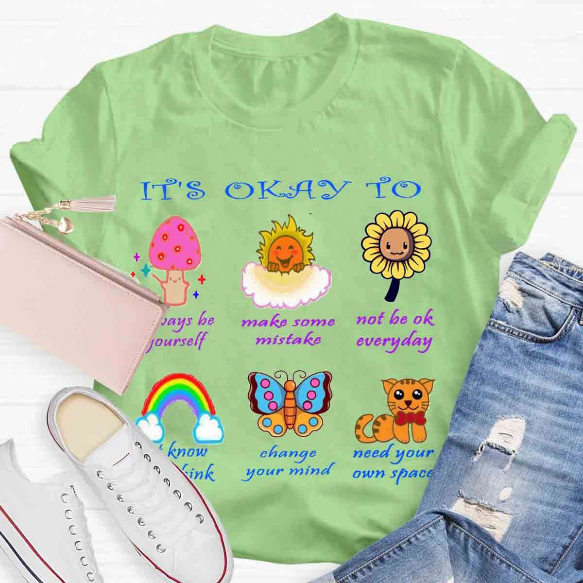 It's Okay To Not To Be Okay To Change Your Mind T-Shirt