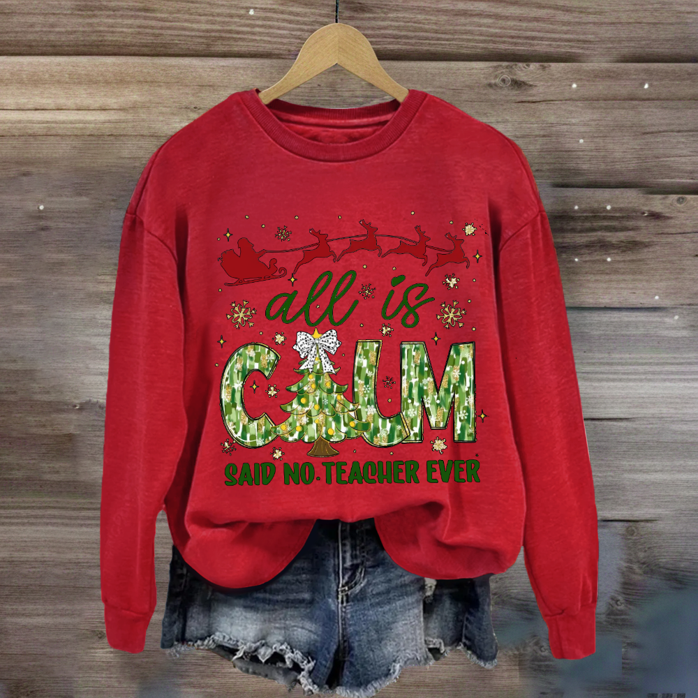 All Is Calm Said No Teacher Ever Christmas Tree Sweatshirt