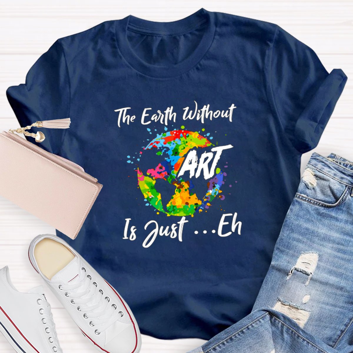 The Earth Without Art Is Just Eh Graphic Teacher Shirt