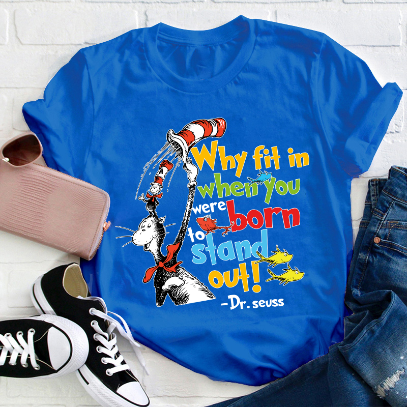 Why Fit In When You Were Born To Stand Out Teacher T-Shirt