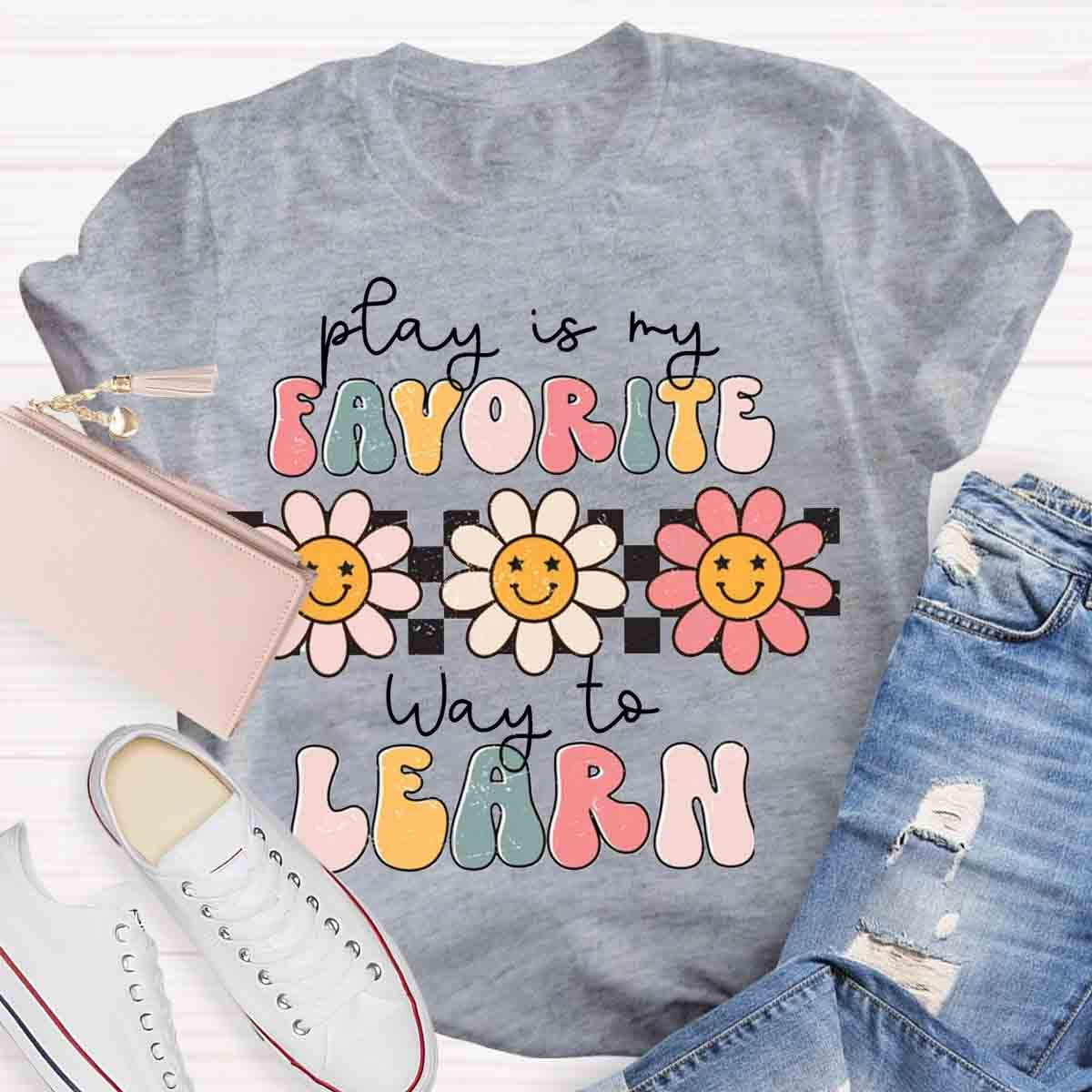 Play Is My Favorite Way to Learn Shirt