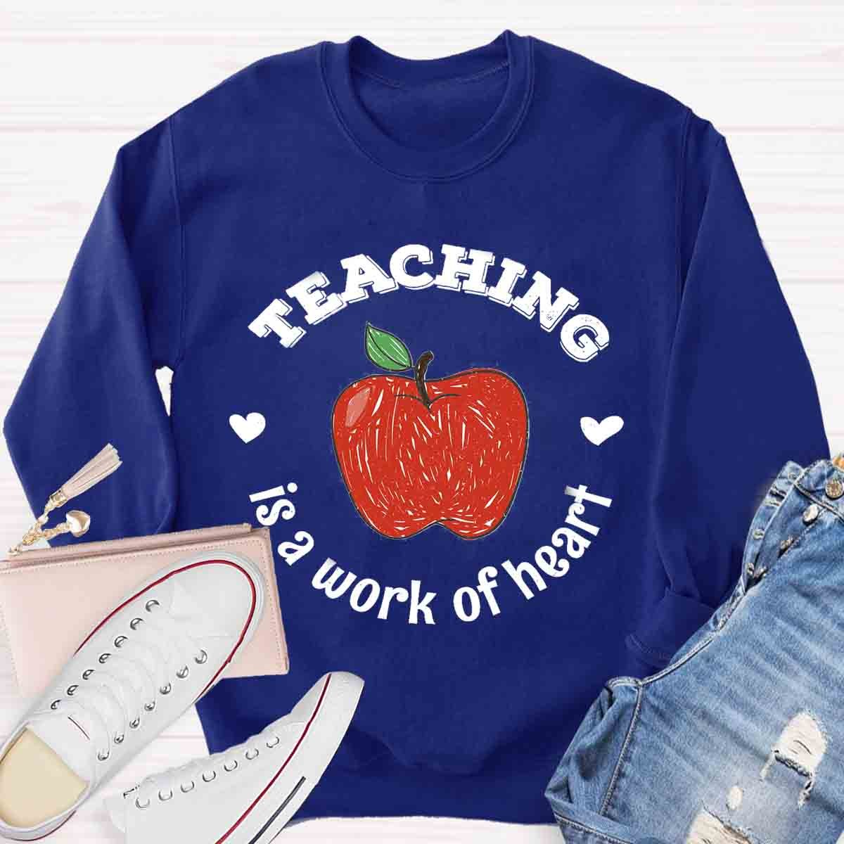 Teaching Is A Work of Heart Sweatshirt