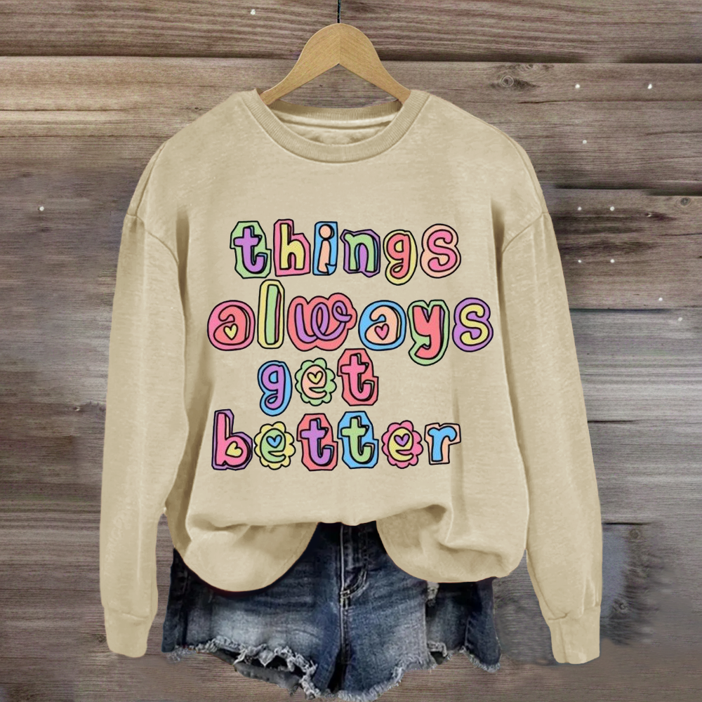 Things Always Get Better Teacher Inspiration Sweatshirt