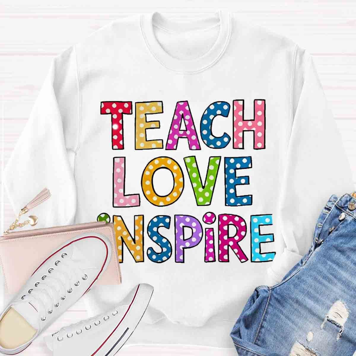 Teach Love Inspire Sweatshirt