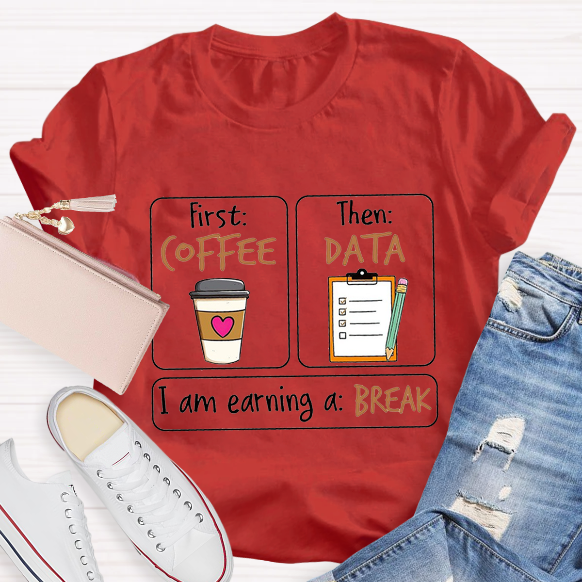 First Coffee Then Data I Am Earning A Break T-Shirt