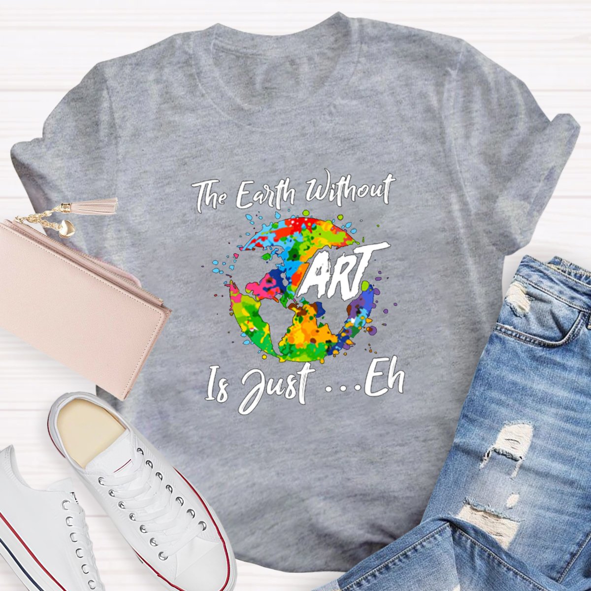 The Earth Without Art Is Just Eh Graphic Teacher Shirt