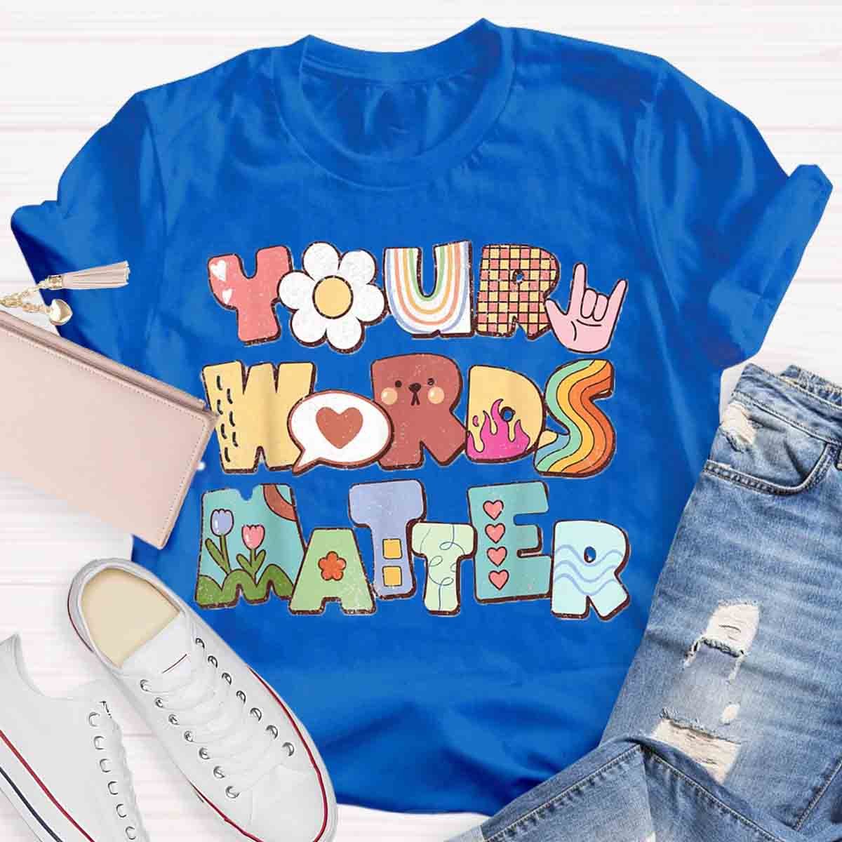 Your Words Matter Special Education Teacher T-Shirt