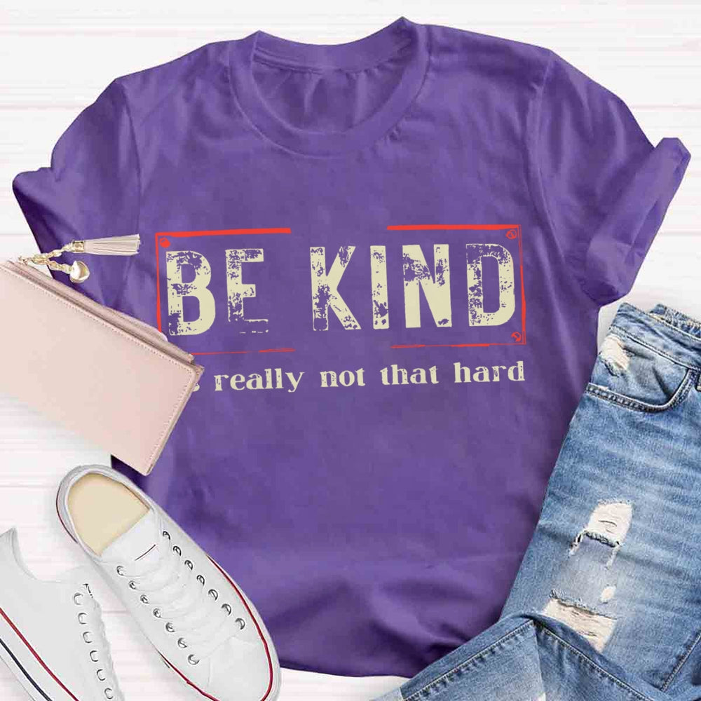 Be Kind It'S Really Not That Hard T-shirt