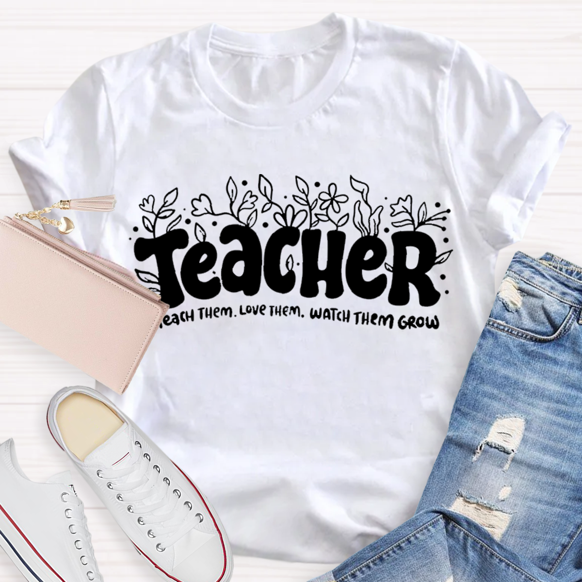 Teach Them Love Them Watch Them Grow Teacher T-Shirt