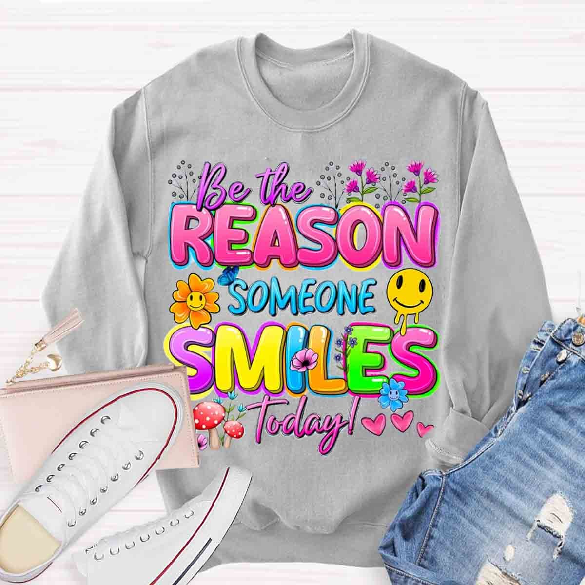 Be The Reason Someone Smiles Today Positive Quotes Sweatshirt