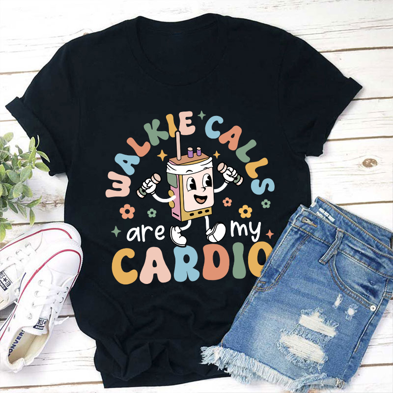 Walkie Calls Are My Cardio Teacher T-Shirt