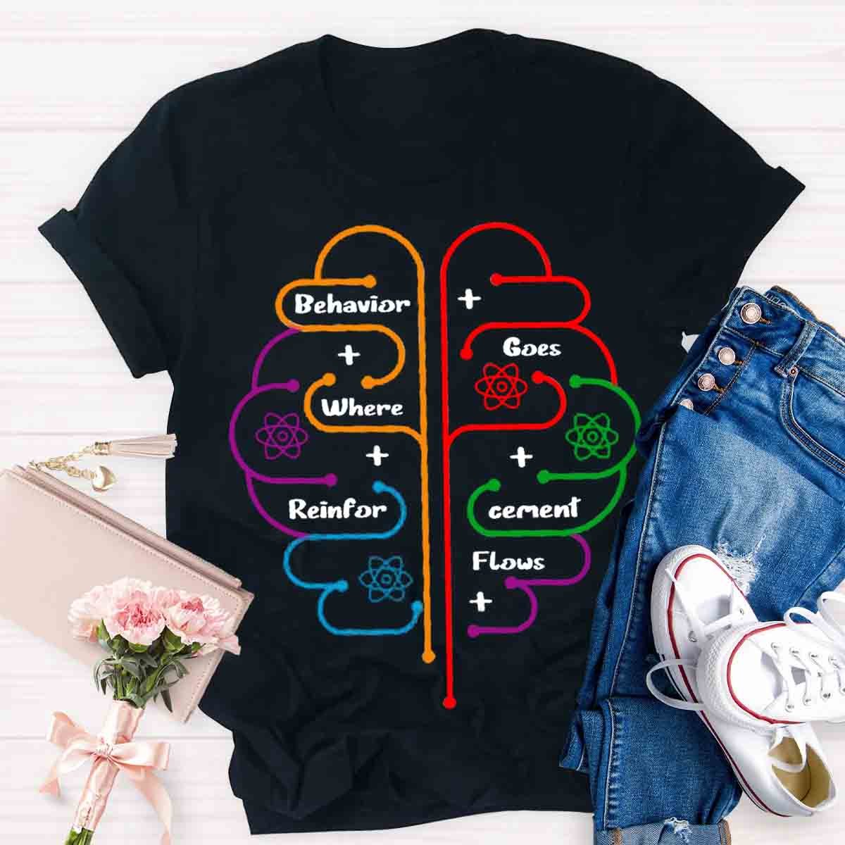 Brain Behavior Goes Where Reinforcement Flows Autism T-Shirt