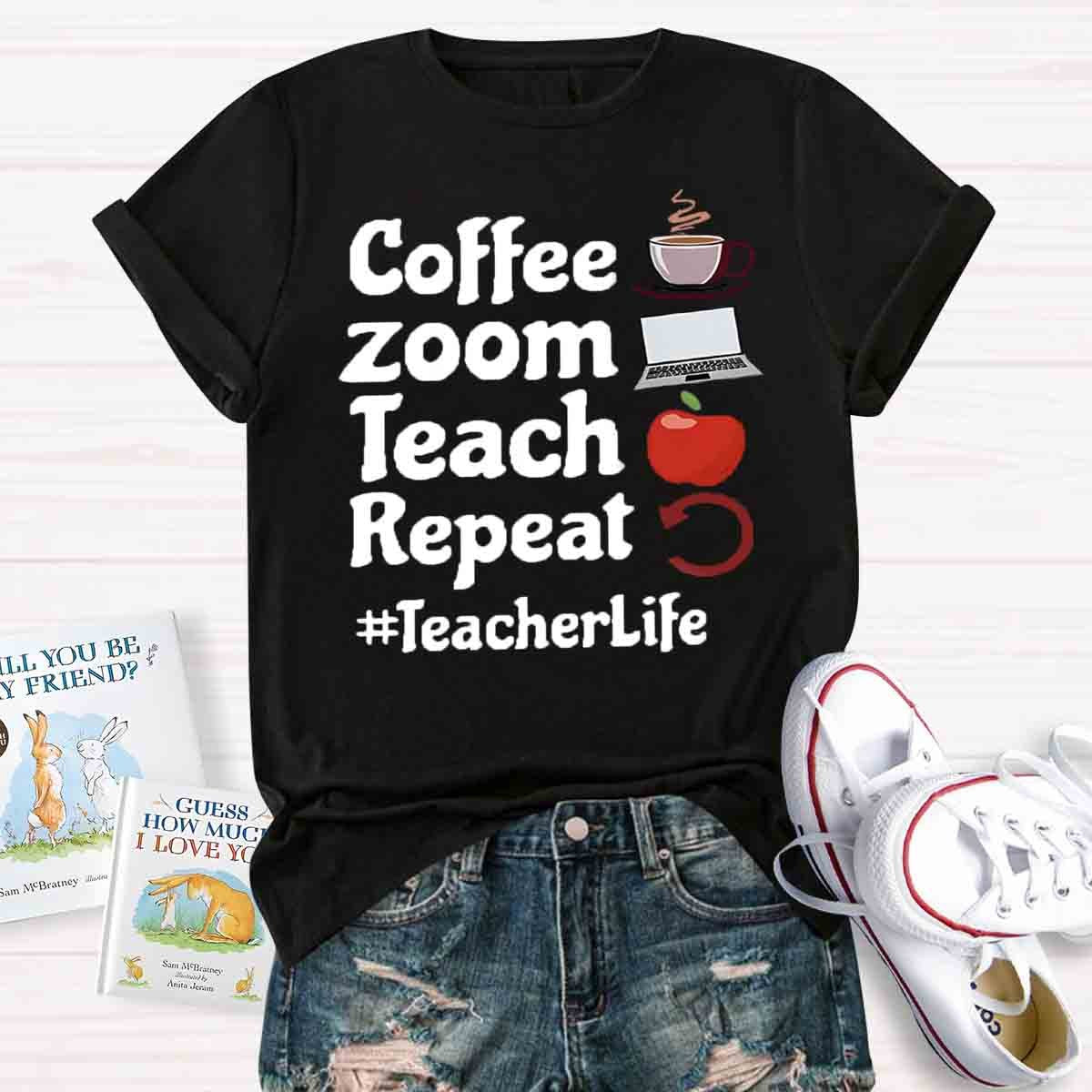 Coffee Zoom Teach Repeat Teacherlife T-Shirt