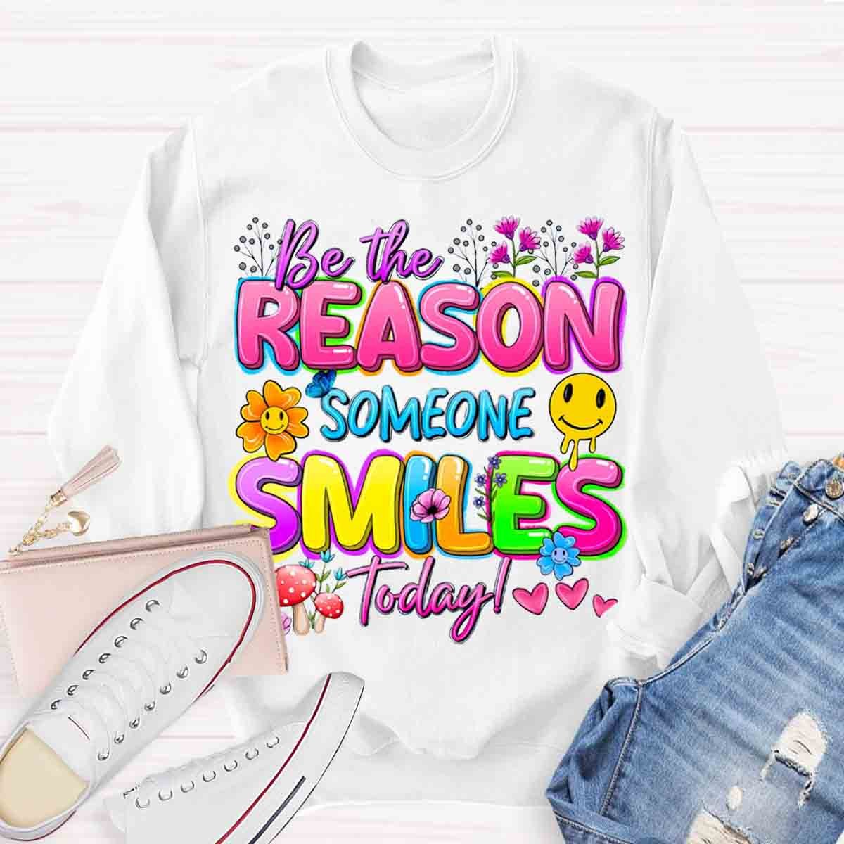 Be The Reason Someone Smiles Today Positive Quotes Sweatshirt