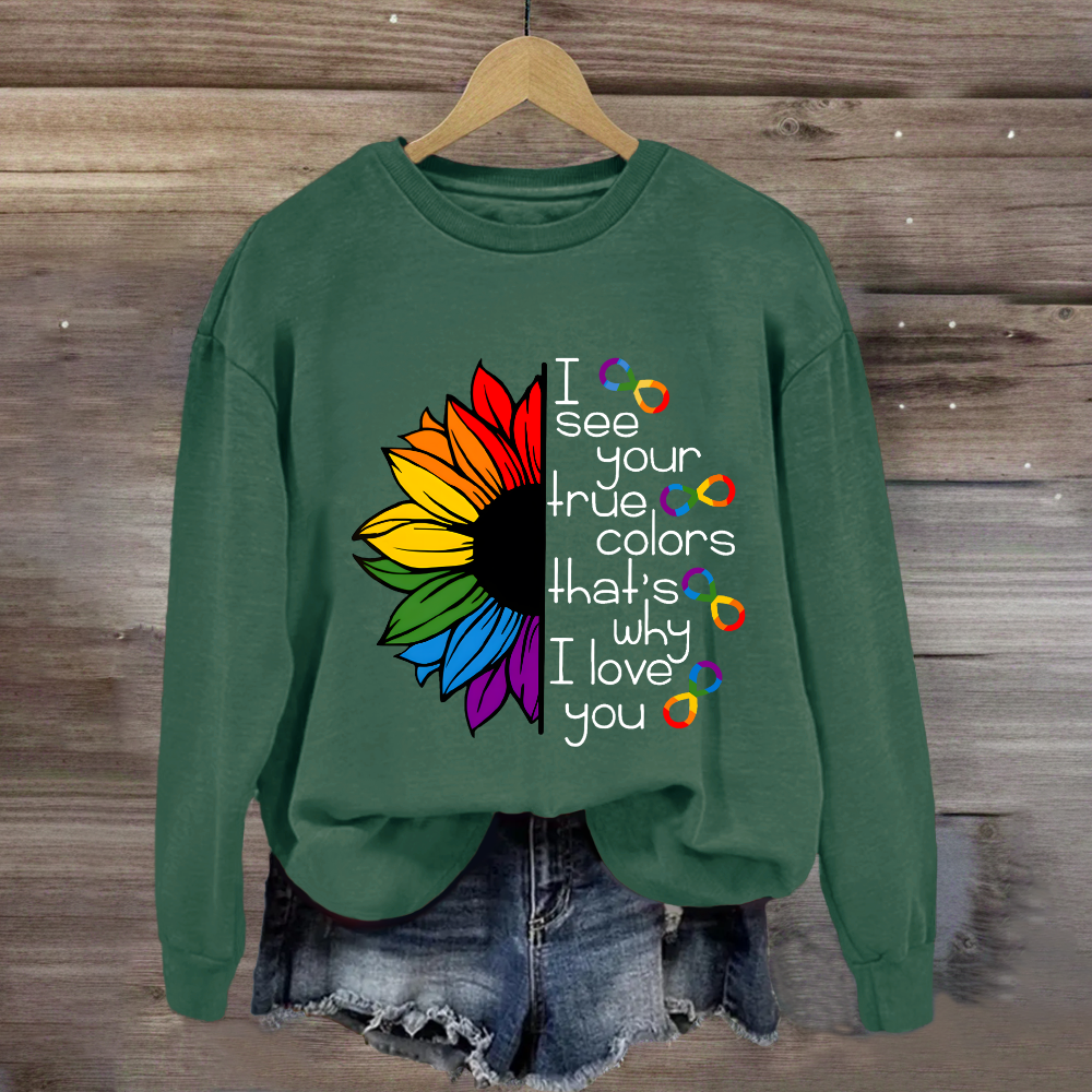 I See Your True Colors That's Why I Love You Colorful  Sunflower Sweatshirt