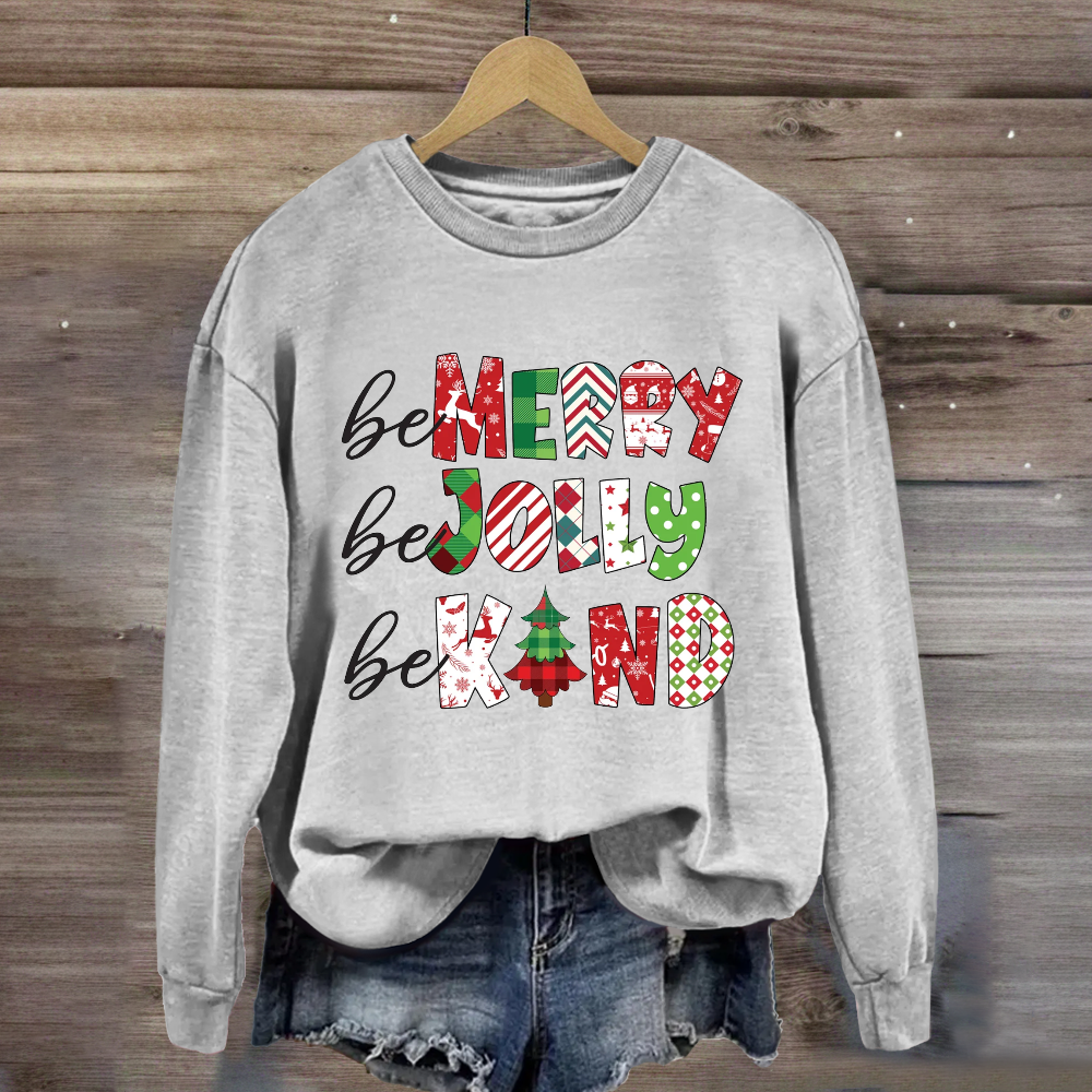 Be Merry Be Jolly Be Kind Christmas Sweatshirt