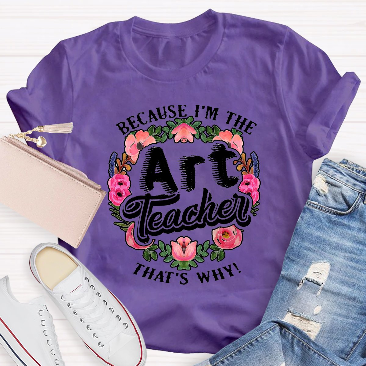 Because I'm The Art Teacher Teacher Shirt