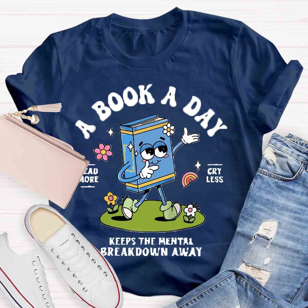 A Book A Day Keeps The Mental Breakdown Away Shirt