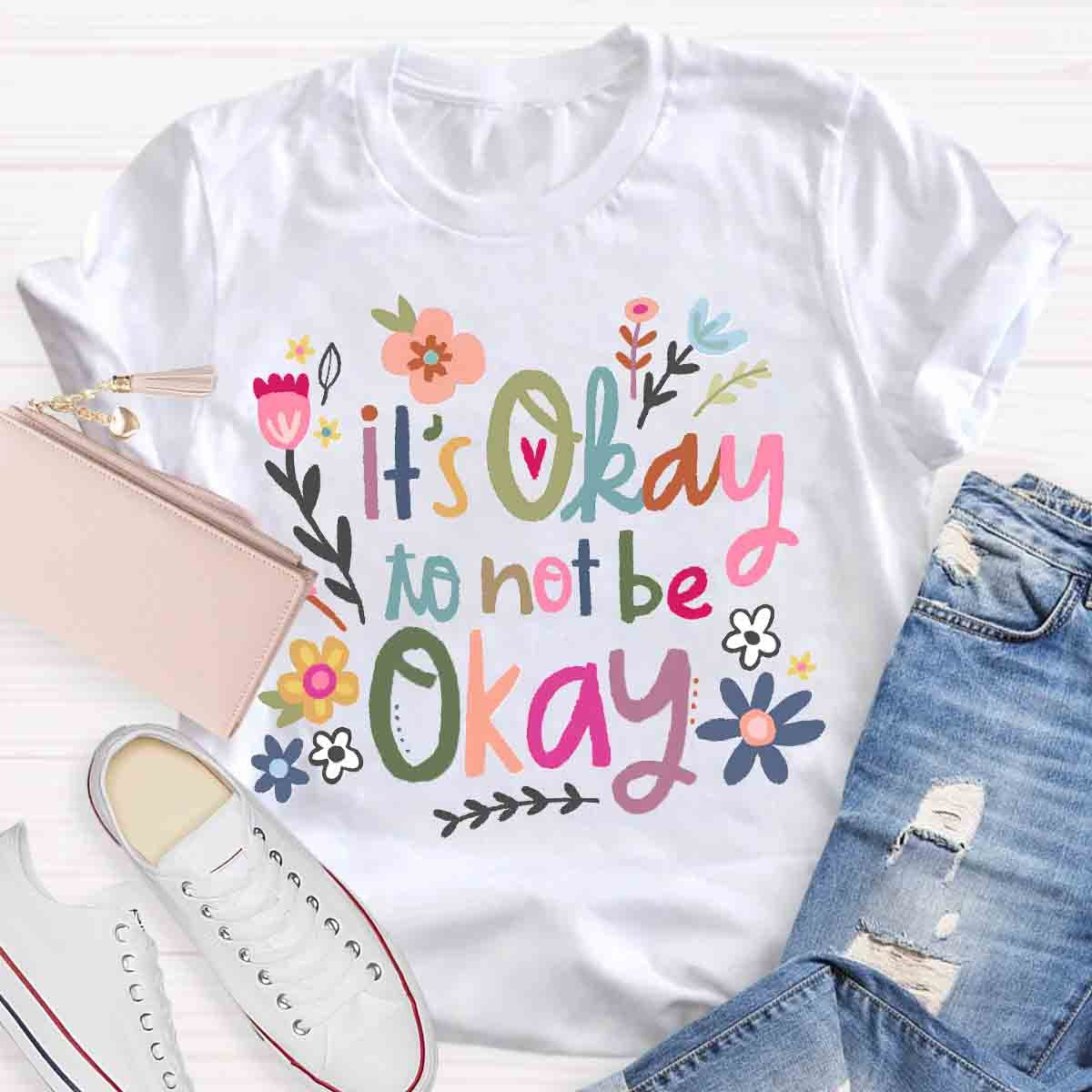 It's Okay To Not Be Okay Art T-Shirt