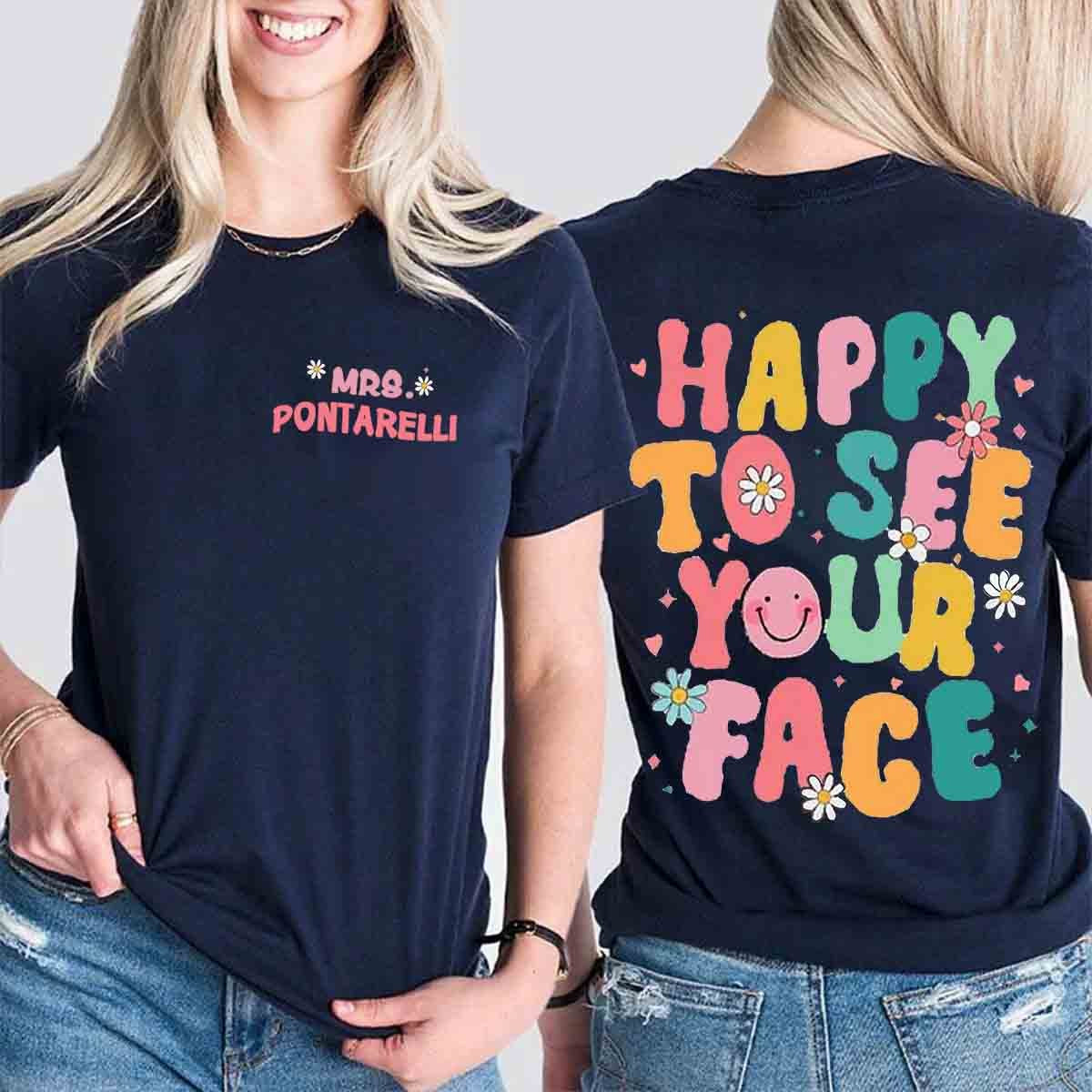 Personalized Happy To See Your Face Teacher Two Sided T-Shirt