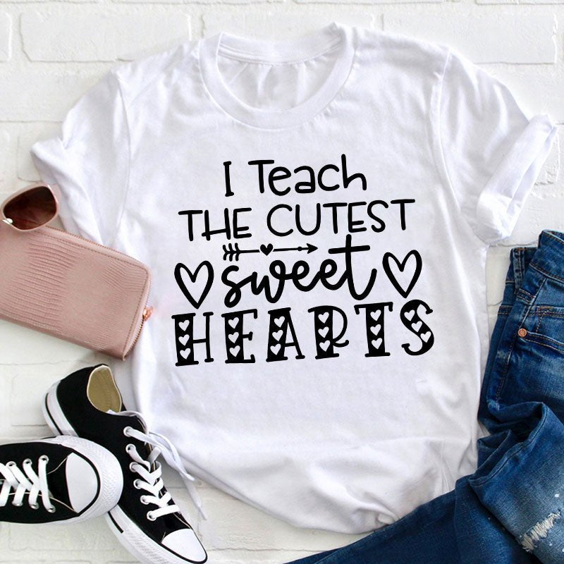 I Teach The Cutest Sweet Hearts Teacher T-Shirt