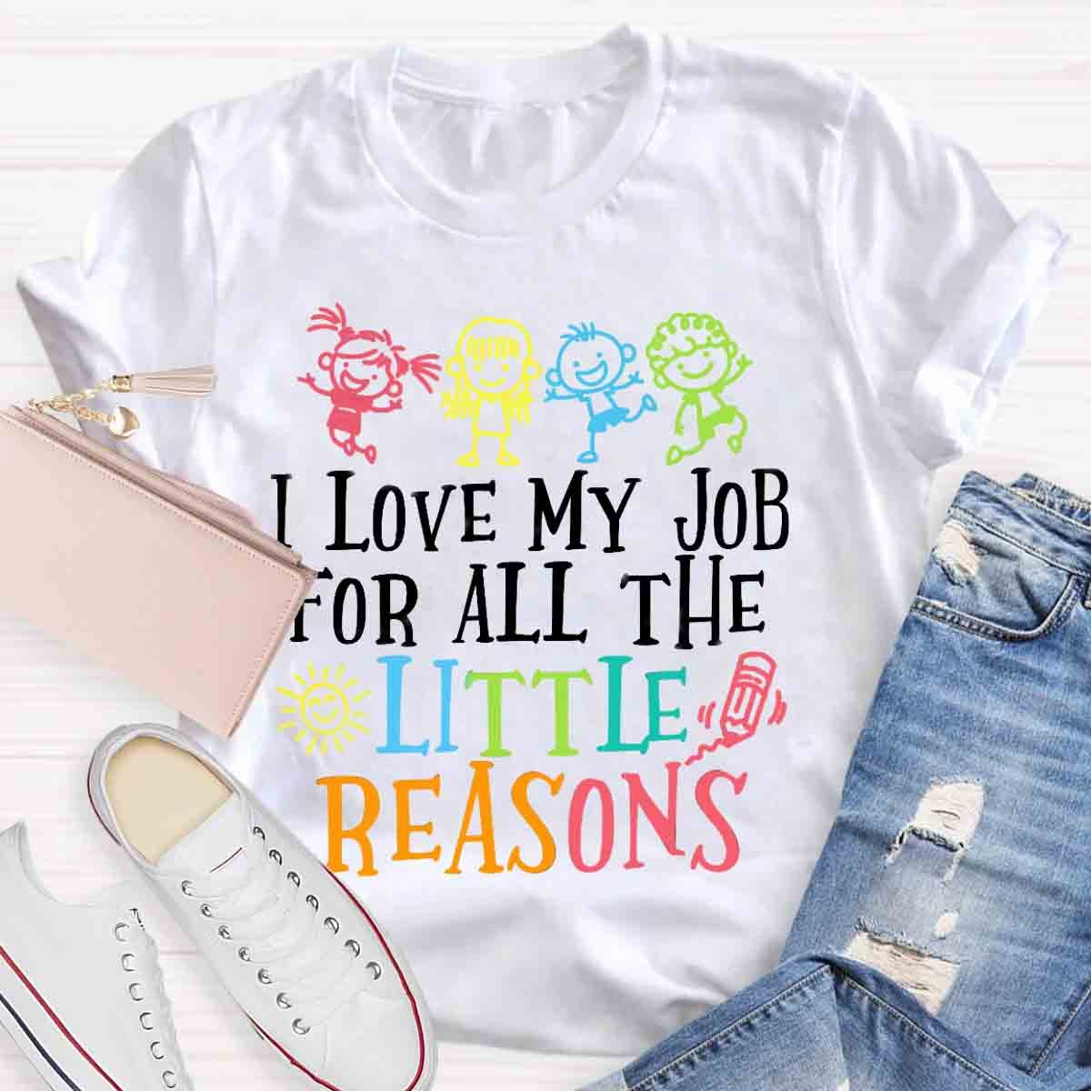 I Love My Job For All The Little Reasons T-Shirt