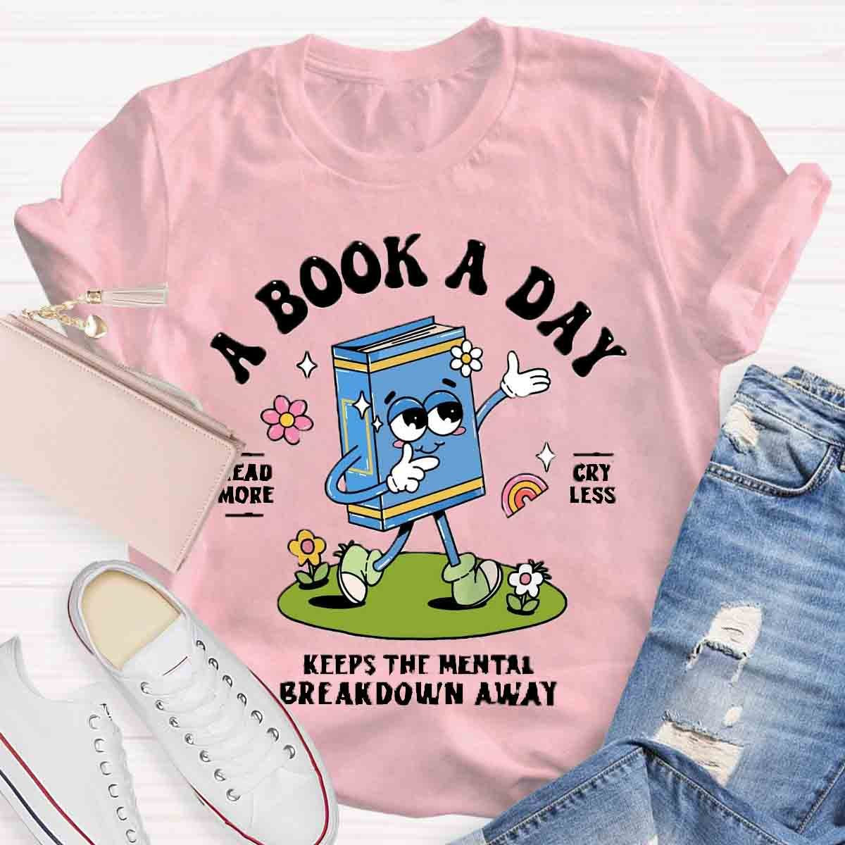 A Book A Day Keeps The Mental Breakdown Away Shirt