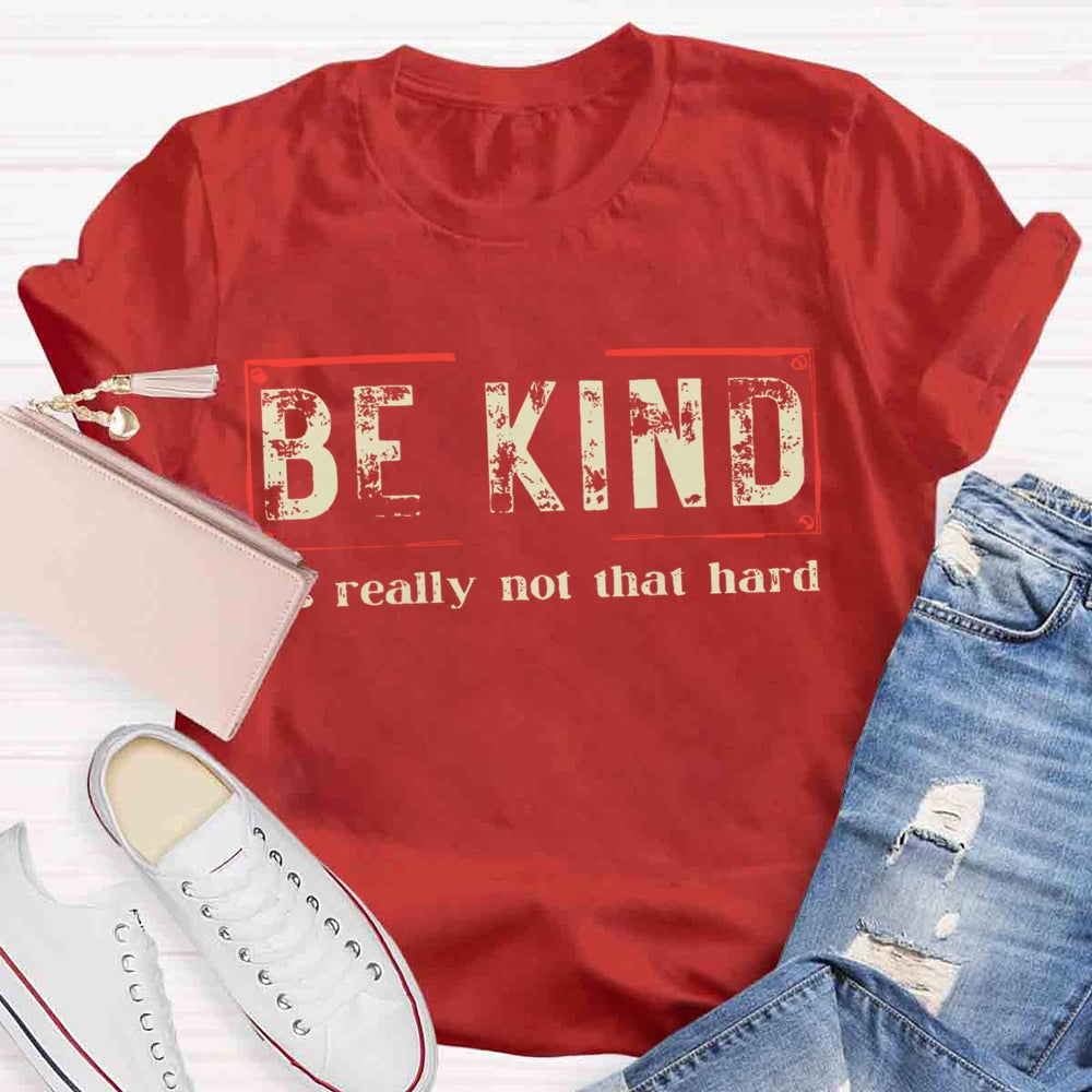 Be Kind It'S Really Not That Hard T-shirt