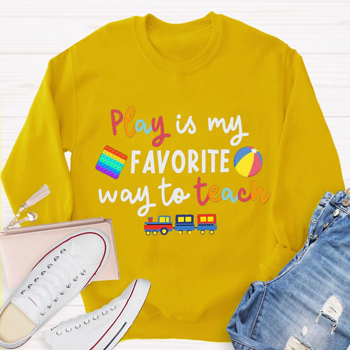 Play Is My Favorite Way To Teach Sweatshirt