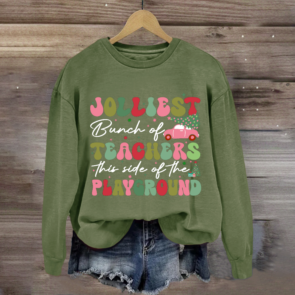 Jolliest Bunch of Teachers This Side Is Playground Sweatshirt