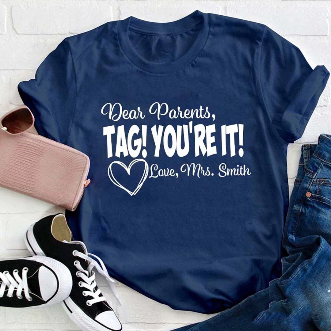 Personalized Dear Parents Tag You Are It Love Teacher T-Shirt