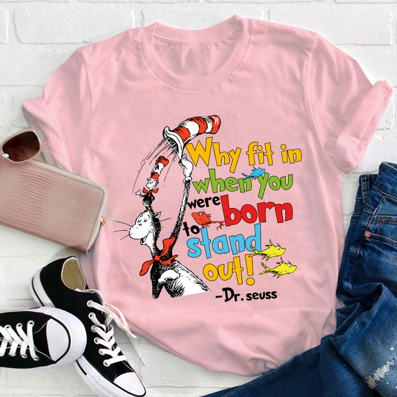 Why Fit In When You Were Born To Stand Out Teacher T-Shirt