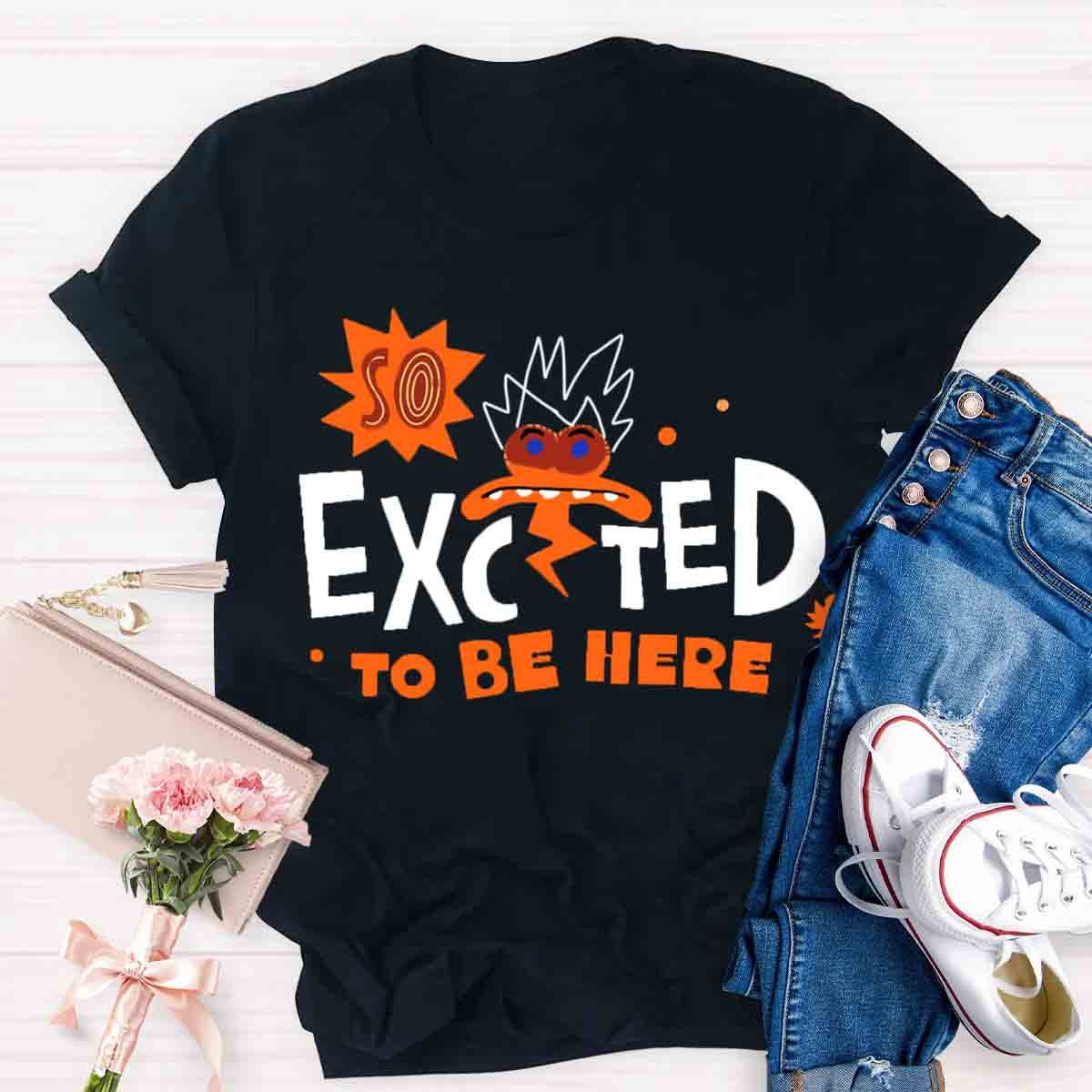 Excted To BE Here T-Shirt