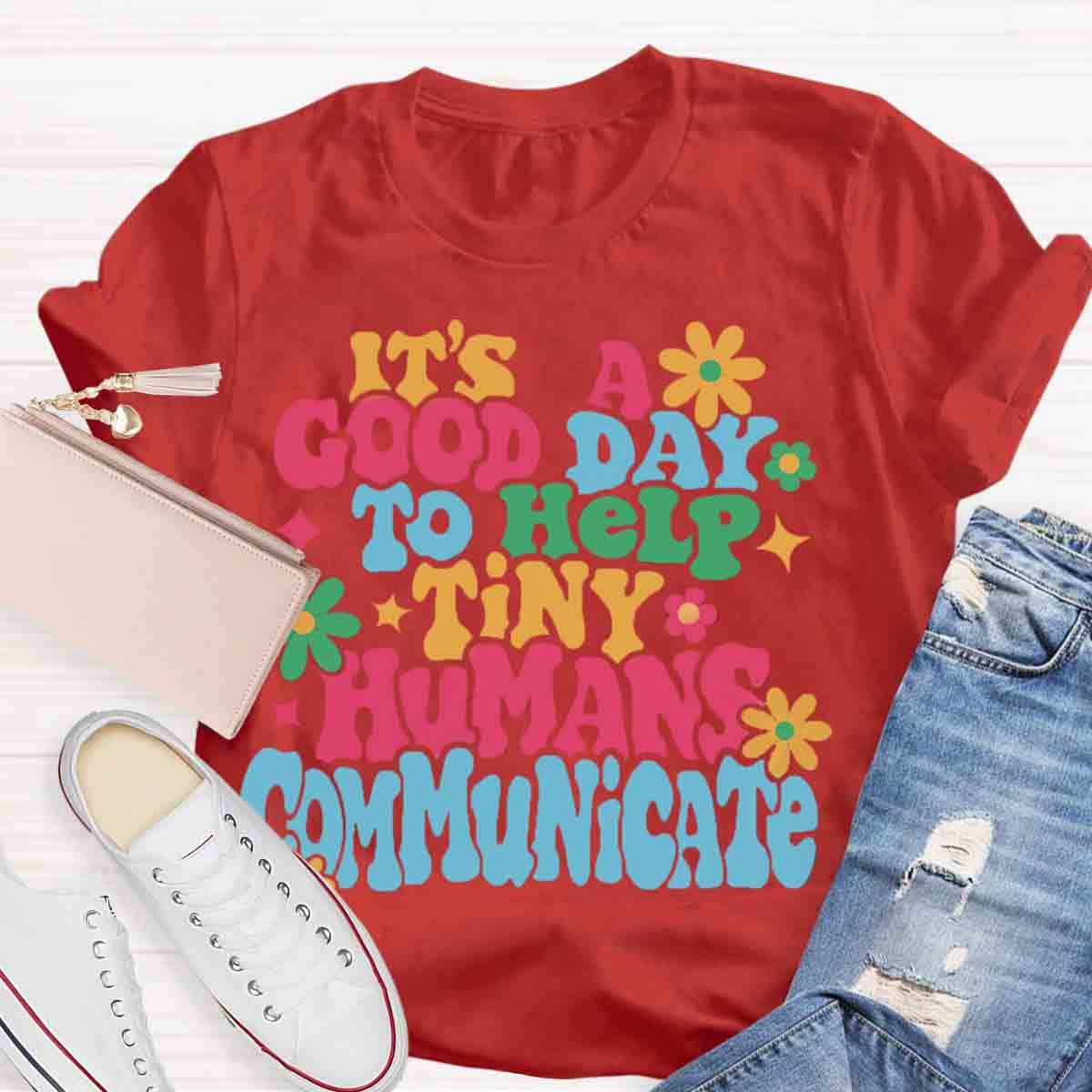 It's A Good Day To Help Tiny Humans Communicate Teacher T-Shirt