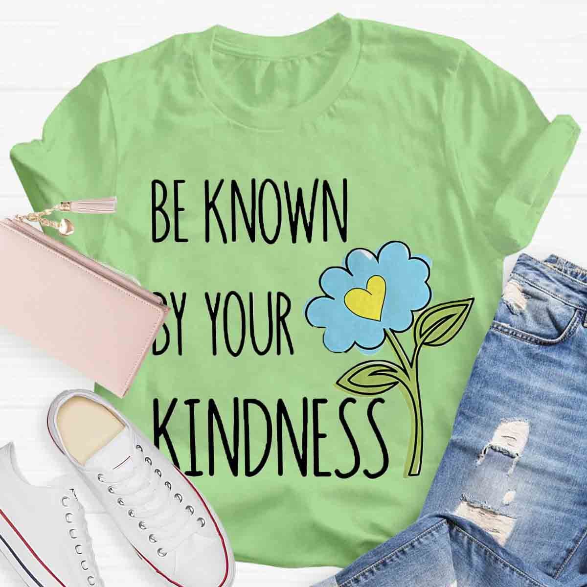 Be Known By Your Kindness Teacher Shirt