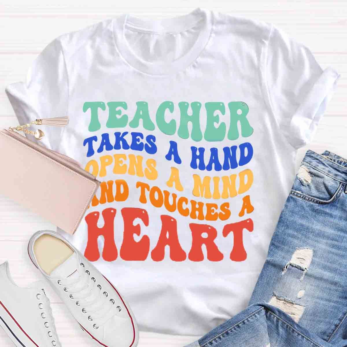 A Teacher Takes A Hand Opens A Mind And Touches A Heart Teacher T-Shirt