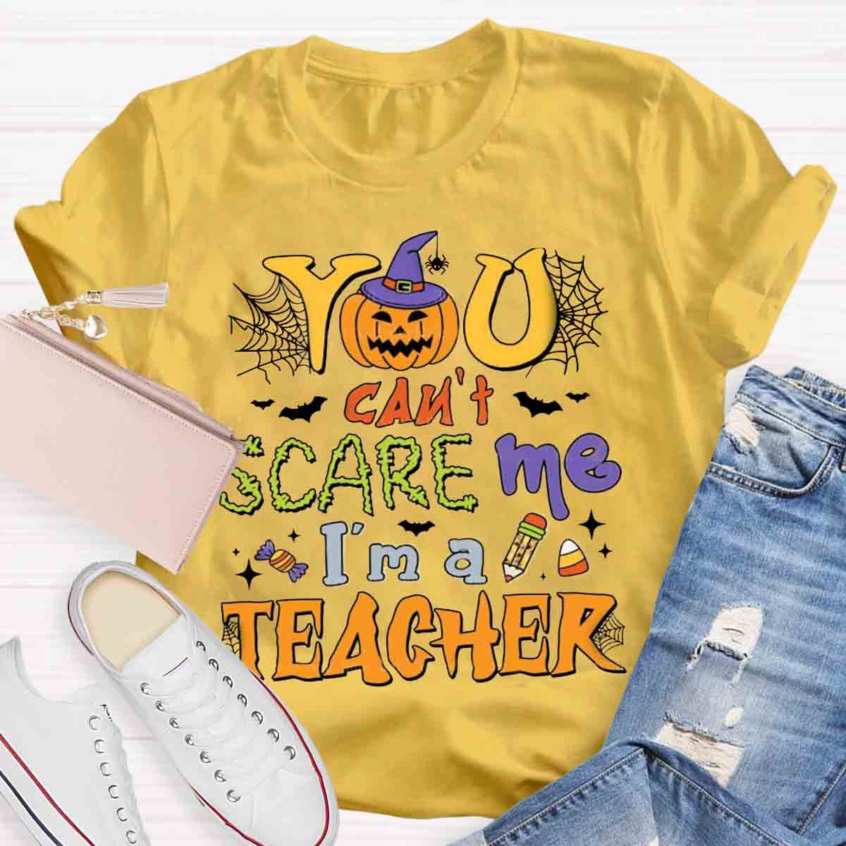 You Can't Scare Me I'm A Teacher Halloween Shirt