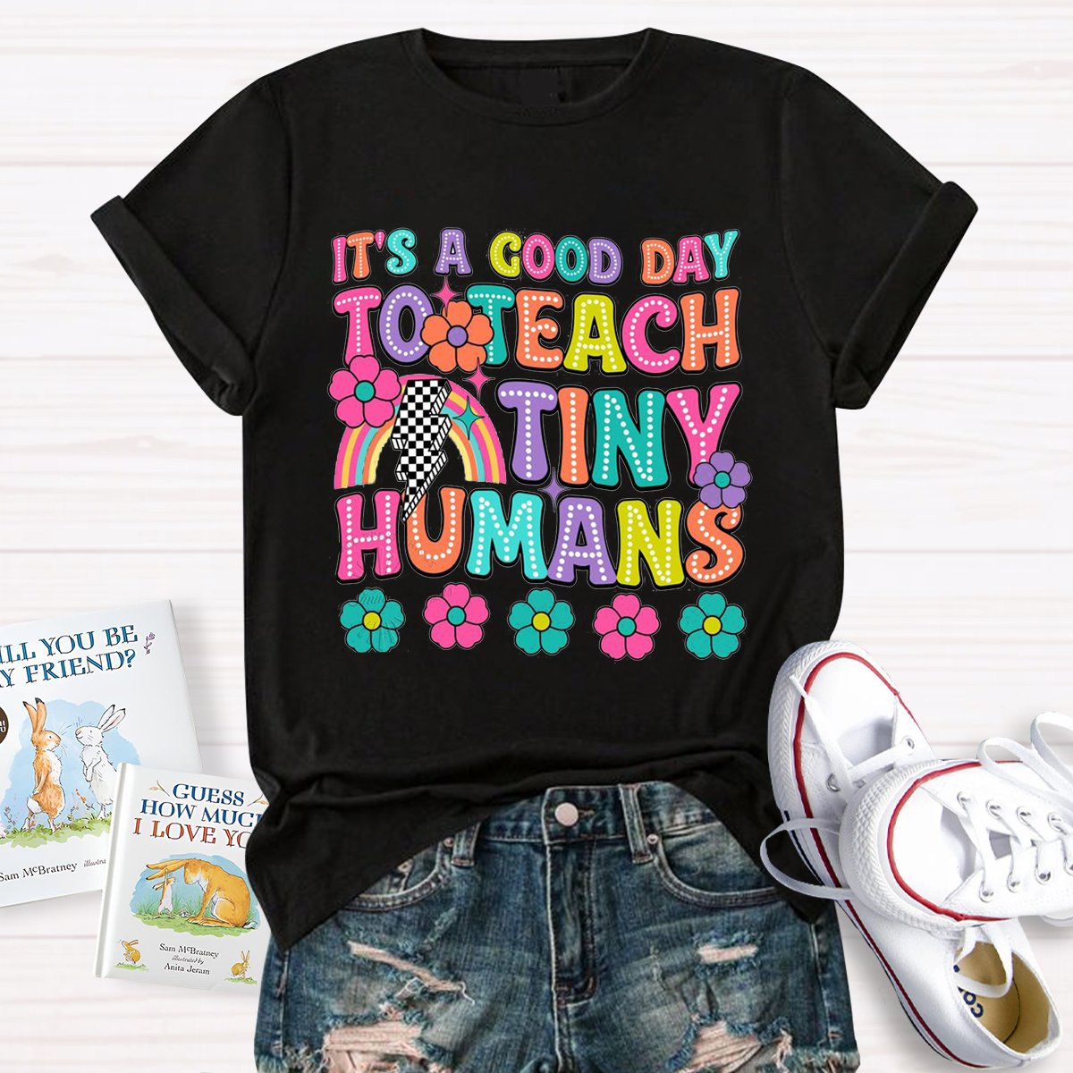 It's A Good Day To Teach Tiny Humans Teacher Shirt