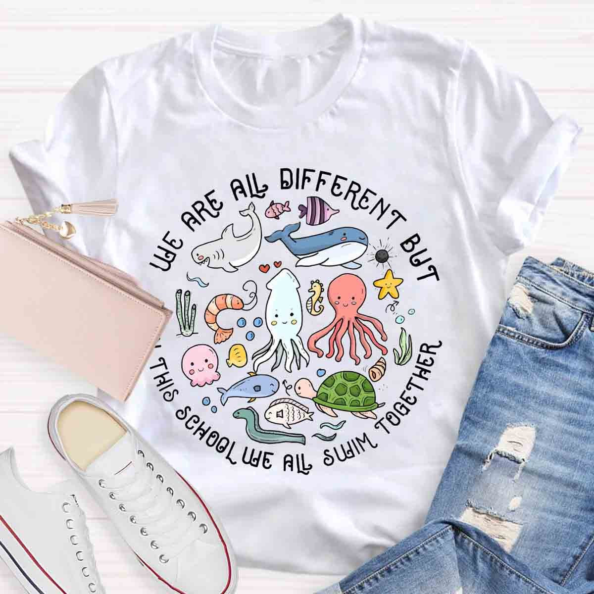 We Are Different But In This School We All Swim Together T-Shirt