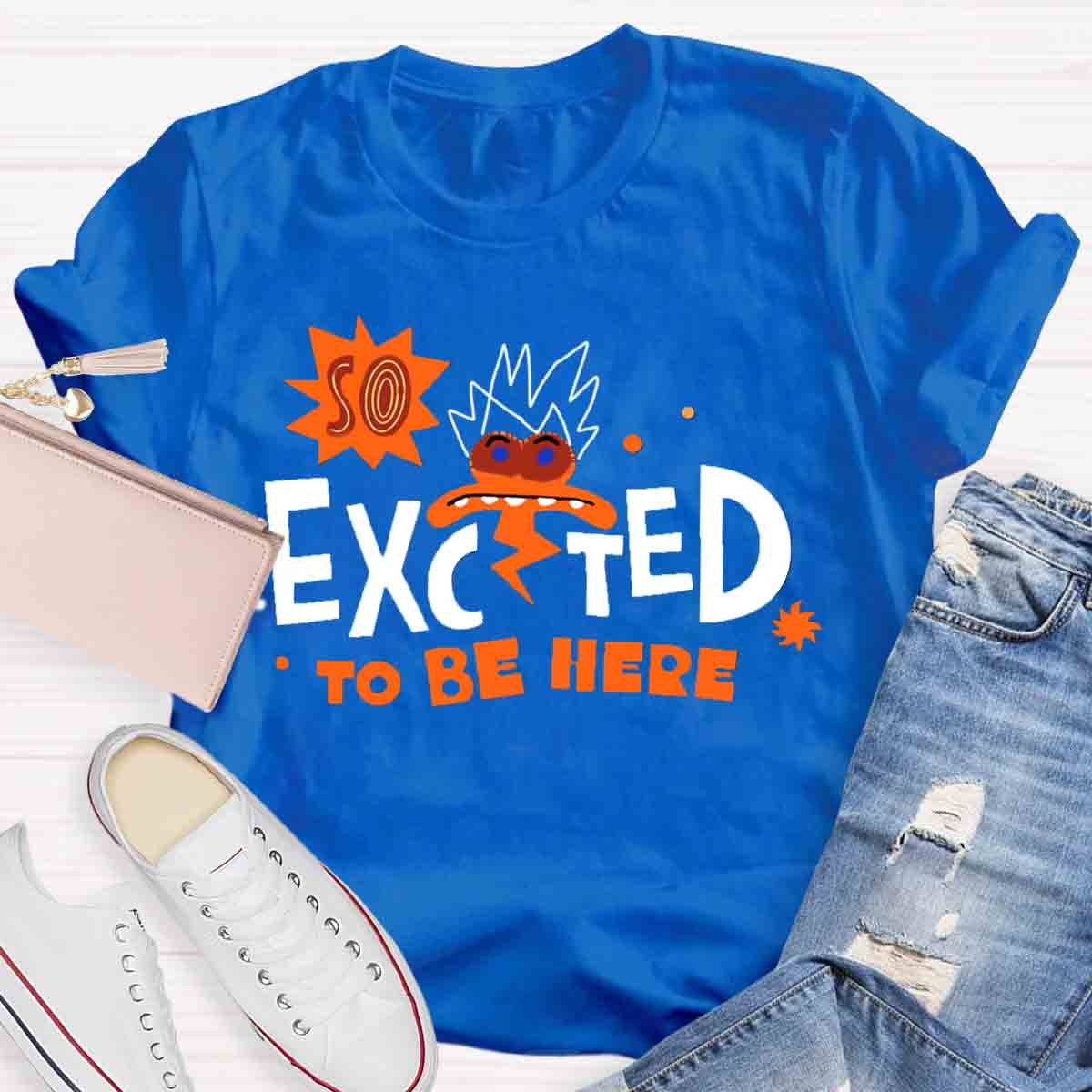 Excted To BE Here T-Shirt